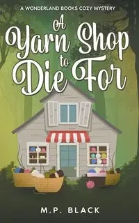 A Yarn Shop to Die For - Black M.P.