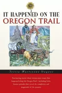 It Happened on the Oregon Trail - Tricia Wagner Martineau