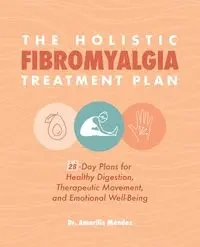 The Holistic Fibromyalgia Treatment Plan - Méndez Amarilis