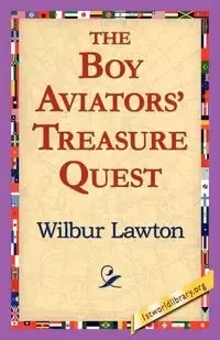 The Boy Aviators' Treasure Quest - Wilbur Lawton
