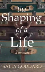 The Shaping of a Life - Sally Goddard