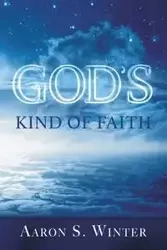 God's Kind of Faith - Winter Aaron S.