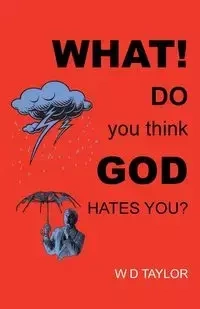 What! Do You Think God Hates You? - Taylor W. D.