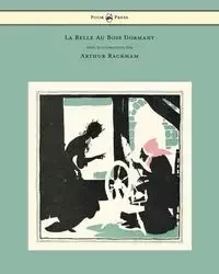 La Belle Au Bois Dormant - Avec Illustrations Par Arthur Rackham - Charles Perrault