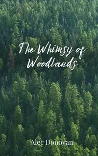 The Whimsy of Woodlands - Donovan Alec