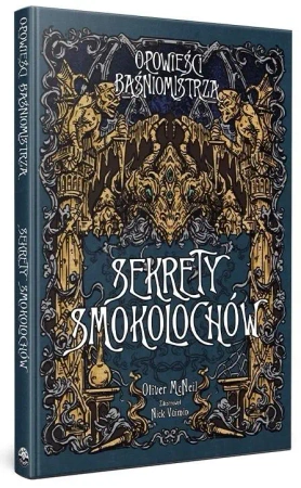 Opowieści Baśniomistrza: Sekrety Smokolochów - Oliver McNeil, Nick Vuimin