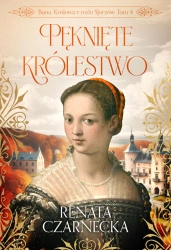 Bona. Królowa z rodu Sforzów T.4 Pęknięte... - Renata Czarnecka
