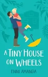 A Tiny House on Wheels - Amanda Enni