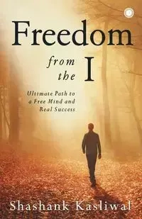Freedom from the I - Kasliwal Shashank