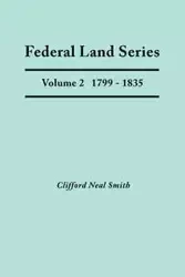 Federal Land Series. a Calendar of Archival Materials on the Land Patents Issued by the United States Government, with Subject, Tract, and Name Indexe - Clifford Neal Smith