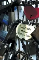 Locked in the Moment - Dawn Sister
