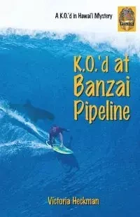 K.O.'d at Banzai Pipeline - Victoria Heckman
