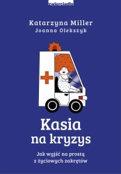 eBook Kasia na kryzys. Jak wyjść na prostą z życiowych zakrętów? - Katarzyna Miller, Joanna Olekszyk epub mobi