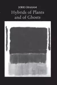 Hybrids of Plants and of Ghosts - Graham Jorie