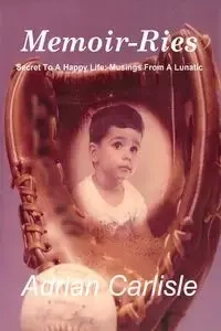 MEMOIR-RIES Secret to a Happy Life - Adrian Carlisle