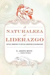 La Naturaleza del Liderazgo = The Nature of Leadership - Joseph White B.