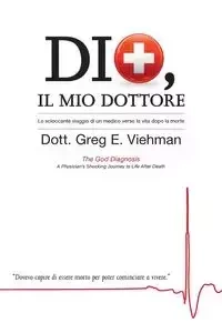 Dio, Il Mio Dottore - Greg E. Viehman M.D.