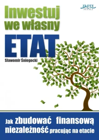 Inwestuj we własny etat (Wersja elektroniczna (PDF)) - Sławomir Śniegocki