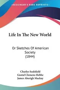 Life In The New World - Charles Sealsfield