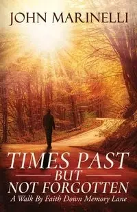 Times Past But Not Forgotten - John Marinelli