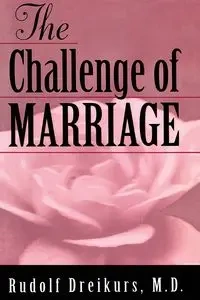The Challenge of Marriage - Rudolf Dreikurs