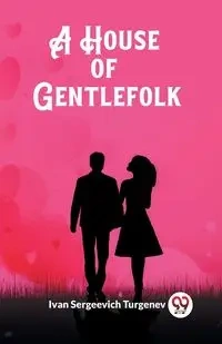 A House of Gentlefolk - Ivan Turgenev Sergeevich