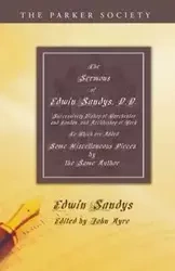 The Sermons of Edwin Sandys, D.D., Successively Bishop of Worcester and London, and Archbishop of York - Edwin Sandys