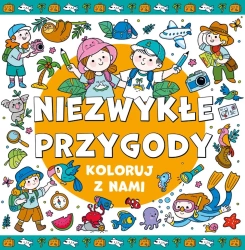 Koloruj z nami! Niezwykłe przygody - praca zbiorowa