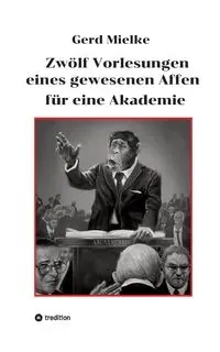Zwölf Vorlesungen eines gewesenen Affen für eine Akademie - Mielke Gerd