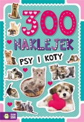 300 naklejek. Psy i koty - praca zbiorowa
