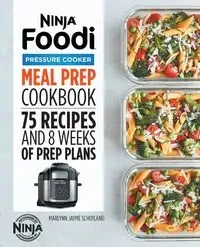 Ninja Foodi Pressure Cooker Meal Prep Cookbook - Jayme Schotland Marlynn