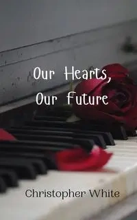 Our Hearts, Our Future - Christopher White