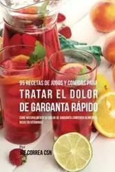 95 Recetas de Jugos y Comidas Para Tratar El Dolor de Garganta Rápido - Joe Correa