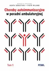 Choroby autoimmunizacyjne w praktyce... - Agata Sebastian, Piotr Wiland