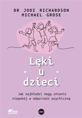Lęki u dzieci. Jak najmłodsi mogą zmienić... - Jodi Richardson, Michael Grose