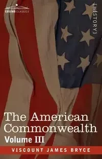 The American Commonwealth - Volume 3 - Bryce James Viscount