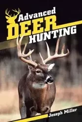 Advanced Deer Hunting - Joseph Miller