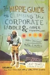 The Hippie Guide to Climbing the Corporate Ladder & Other Mountains - Yowell Skip
