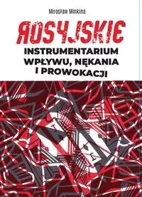 Rosyjskie instrumentarium wpływu, nękania i prowokacji - Mirosław Minkina