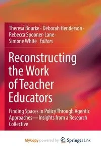 Reconstructing the Work of Teacher Educators - Bourke Theresa