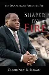 Shaped by Fire - Logan Courtney R.