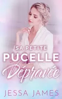 Sa Petite Pucelle Dépravée - James Jessa