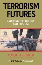 Terrorism  Futures - Robert J. Bunker Dr.
