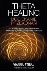Theta Healing. Dociekanie przekonań - Vianna Stibal