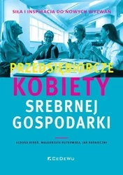 Przedsiębiorcze kobiety srebrnej gospodarki - Aldona Dereń, Małgorzata Rutkowska, Jan Skonieczny