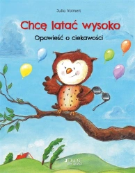Chcę latać wysoko. Opowieść o ciekawości - Julia Volmert, dr Magdalena Jałowiec