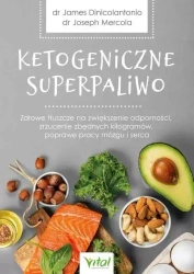 Ketogeniczne superpaliwo - James dinicolantonio, Joseph Mercola