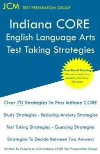 Indiana CORE English Language Arts - Test Taking Strategies - Test Preparation Group JCM-Indiana CORE