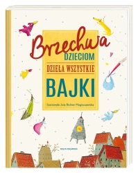 Brzechwa dzieciom. Dzieła wszystkie. Bajki - Jan Brzechwa, Jola Richter-Magnuszewska