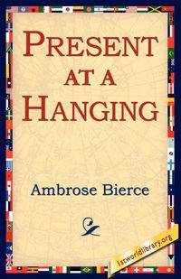 Present at a Hanging - Ambrose Bierce